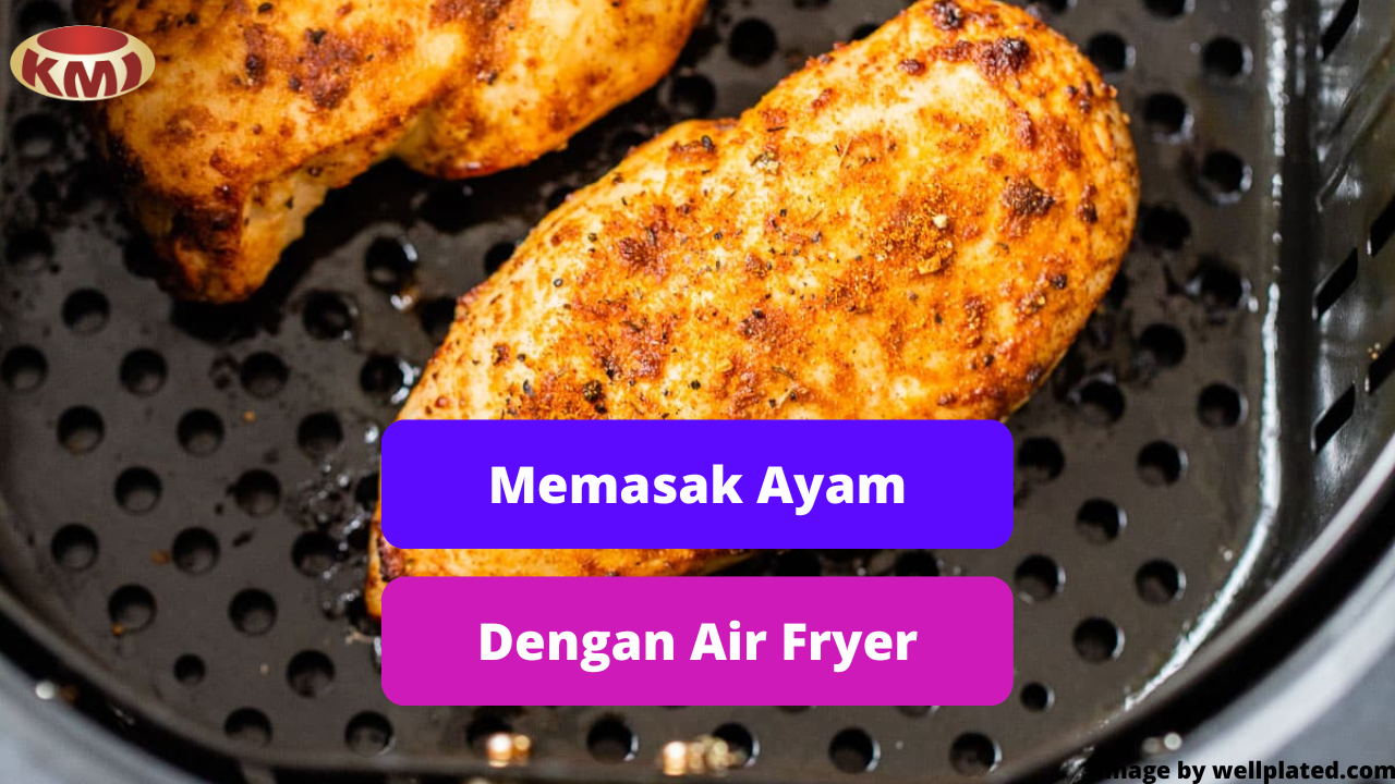 Berikut Ini Kelebihan Memasak Daging Ayam Dengan Air Fryer